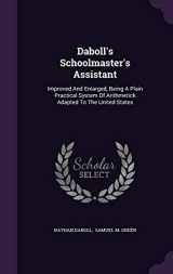 9781343406537-1343406536-Daboll's Schoolmaster's Assistant: Improved And Enlarged, Being A Plain Practical System Of Arithmetick Adapted To The United States