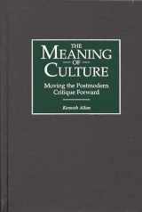 9780275961244-0275961249-The Meaning of Culture: Moving the Postmodern Critique Forward