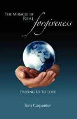 9780963305121-0963305123-The Miracle of Real Forgiveness: Freeing Us To Love