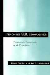 9780805824506-0805824502-Teaching ESL Composition: Purpose, Process, and Practice