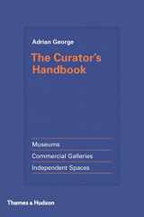 9780500239285-0500239282-The Curator's Handbook: Museums, Commercial Galleries, Independent Spaces