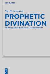 9783110466546-3110466546-Prophetic Divination: Essays in Ancient Near Eastern Prophecy (Beihefte zur Zeitschrift für die alttestamentliche Wissenschaft, 494)