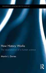 9781138932128-1138932124-How History Works: The Reconstitution of a Human Science (Routledge Approaches to History)