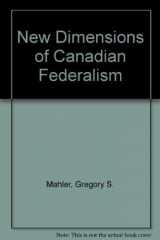 9780838632895-0838632890-New Dimensions of Canadian Federalism: Canada in a Comparative Perspective