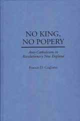9780313297298-0313297290-No King, No Popery: Anti-Catholicism in Revolutionary New England (Contributions in American History)