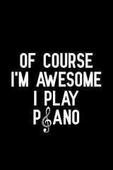 9781093271065-109327106X-Of course i'm awesome i play piano: Blank Lined Journal Notebook, Funny Piano Notebook, Piano notebook, Piano Journal, Ruled, Writing Book, Notebook for Piano lovers, Piano gifts