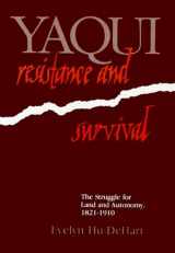 9780299096601-0299096602-Yaqui Resistance and Survival: The Struggle for Land and Autonomy, 1821–1910