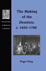 9781840146530-1840146532-The Making of the Dentiste, c. 1650-1760 (The History of Medicine in Context)