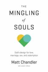 9781434706867-1434706869-The Mingling of Souls: God's Design for Love, Marriage, Sex, and Redemption