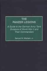 9780313316401-0313316406-The Panzer Legions: A Guide to the German Army Tank Divisions of World War II and Their Commanders