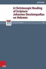 9783525551011-3525551010-A Christoscopic Reading of Scripture: Johannes Oecolampadius on Hebrews (Refo500 Academic Studies)