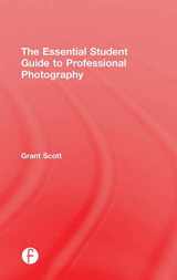 9781138805316-1138805319-The Essential Student Guide to Professional Photography