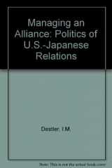 9780815718208-0815718209-Managing an Alliance: The Politics of U.S.-Japanese Relations