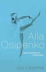 9780190253707-0190253703-Alla Osipenko: Beauty and Resistance in Soviet Ballet