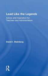 9781138948648-1138948640-Lead Like the Legends: Advice and Inspiration for Teachers and Administrators