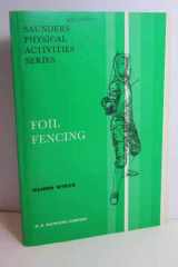 9780721696140-0721696147-Foil Fencing (Saunders physical activities series)