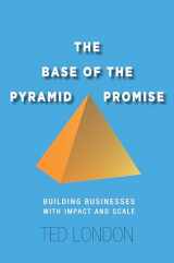 9780804791489-0804791481-The Base of the Pyramid Promise: Building Businesses with Impact and Scale