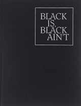 9780941548601-0941548600-Black is, Black Ain't