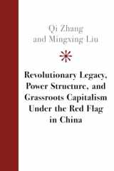 9781108949262-1108949266-Revolutionary Legacy, Power Structure, and Grassroots Capitalism Under the Red Flag in China
