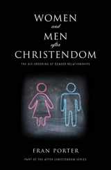 9781842277591-1842277596-Women and Men After Christendom: The Dis-Ordering of Gender Relationships