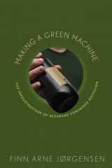9780813550541-0813550548-Making a Green Machine: The Infrastructure of Beverage Container Recycling (Studies in Modern Science, Technology, and the Environment)