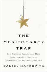 9780735221994-0735221995-The Meritocracy Trap: How America's Foundational Myth Feeds Inequality, Dismantles the Middle Class, and Devours the Elite