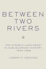 9780806139029-0806139021-Between Two Rivers: The Atrisco Land Grant in Albuquerque