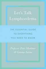 9781783962853-1783962852-Let's Talk Lymphoedema: The Essential Guide to Everything You Need to Know