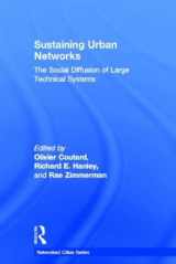 9780415324588-0415324580-Sustaining Urban Networks: The Social Diffusion of Large Technical Systems (Networked Cities Series)