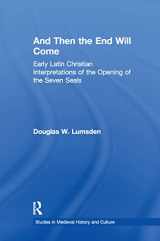 9781138963528-1138963526-And Then the End Will Come: Early Latin Christian Interpretations of the Opening of the Seven Seals (Studies in Medieval History and Culture)