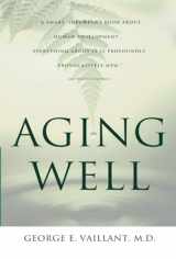 9780316090070-0316090077-Aging Well: Surprising Guideposts to a Happier Life from the Landmark Harvard Study of Adult Development