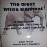 9780979640407-0979640407-The Great White Elephant: A Workbook on Racial Privilege For White Anti-Racists