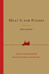 9780062692603-0062692607-Meat Is for Pussies: A How-to Guide for Dudes Who Want to Get Fit, Kick Ass, and Take Names