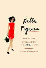 9780385354011-0385354010-Bella Figura: How to Live, Love, and Eat the Italian Way