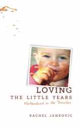 9781591280811-1591280818-Loving the Little Years: Motherhood in the Trenches - Grace Based Christian Parenting