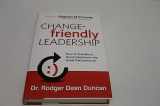9780985213503-0985213507-Change-friendly Leadership: How to Transform Good Intentions into Great Performance