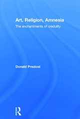 9780415778602-0415778603-Art, Religion, Amnesia: The Enchantments of Credulity