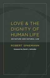 9780802866936-080286693X-Love and the Dignity of Human Life: On Nature and Natural Law