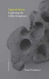 9781916393578-1916393578-Figured Stones: Exploring the Lithic Imaginary
