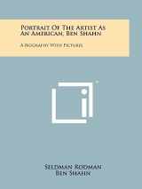 9781258209650-1258209659-Portrait Of The Artist As An American, Ben Shahn: A Biography With Pictures