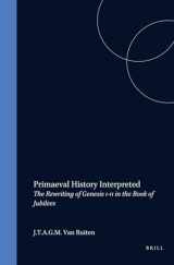 9789004116580-9004116583-Primaeval History Interpreted: The Rewriting of Genesis 1-11 in the Book of Jubilees (SUPPLEMENTS TO THE JOURNAL FOR THE STUDY OF JUDAISM)