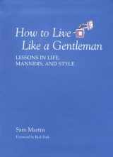 9781599213514-1599213516-How to Live Like a Gentleman: Lessons In Life, Manners, And Style