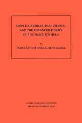 9780691085180-0691085188-Simple Algebras, Base Change, and the Advanced Theory of the Trace Formula. (AM-120), Volume 120 (Annals of Mathematics Studies, 120)