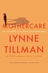9781593767624-1593767625-MOTHERCARE: On Obligation, Love, Death, and Ambivalence