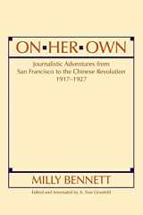 9781563241826-156324182X-On Her Own: Journalistic Adventures from San Francisco to the Chinese Revolution, 1917-27 (East Gate Books)