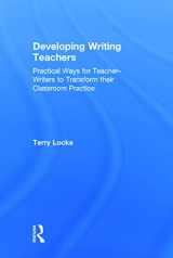 9780415631839-0415631831-Developing Writing Teachers: Practical Ways for Teacher-Writers to Transform their Classroom Practice