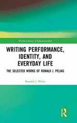 9780815362630-0815362633-Writing Performance, Identity, and Everyday Life: The Selected Works of Ronald J. Pelias (World Library of Educationalists)