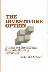 9780899303970-0899303978-The Divestiture Option: A Guide for Financial and Corporate Planning Executives (Contributions to the Study of World)