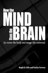 9780812696639-0812696638-How the Mind Uses the Brain: To Move the Body and Image the Universe