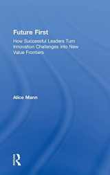 9781783538058-1783538058-Future First: How Successful Leaders Turn Innovation Challenges into New Value Frontiers